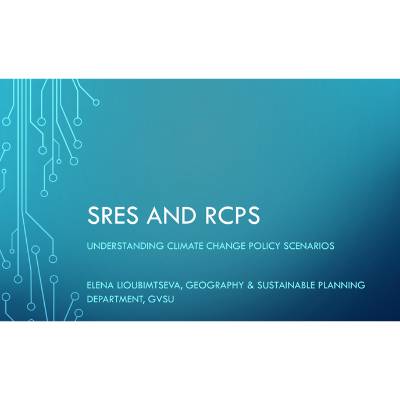 Title slide for "SRES and RCPS - Understanding Climate Change Policy Scenarios", presented by Elena Lioubimtseva, Geography & Sustainable Planning Department, GVSU
